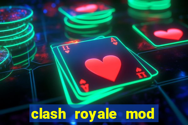 clash royale mod cartas modificadas download